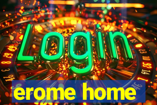 erome home